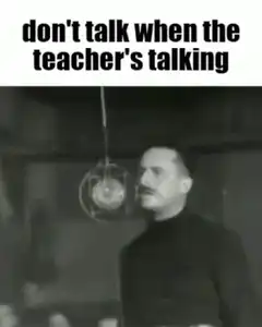 don't talk when the teacher's talking