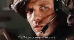 It's the only way to be sure