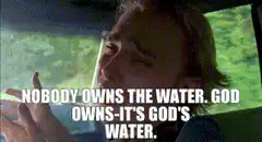 Nobody owns the water, God owns it