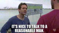 It's nice to talk to a reasonable man
