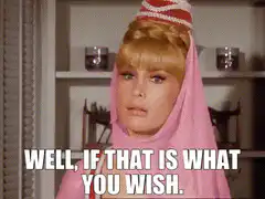 Well if that is what you wish