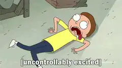 Morty uncontrollably excited