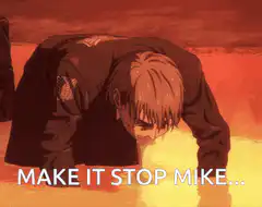 Armin crying MAKE IT STOP MIKE