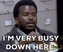 I'm very busy down here