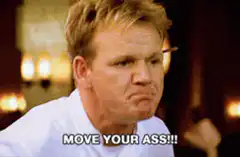 Gordon Ramsay move your ass