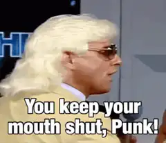 You keep your mouth shut, Punk!