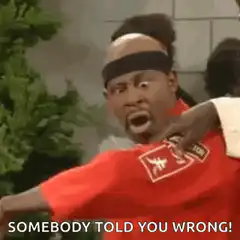 Somebody Told You Wrong