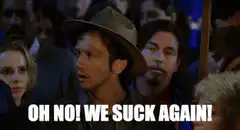 Oh No We Suck Again