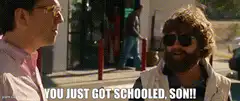 You Just Got Schooled Son