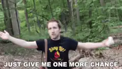 Just Give Me One More Chance