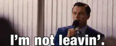 I'm not leavin' Leonardo DiCaprio