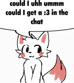shy fox asking for :3 in chat