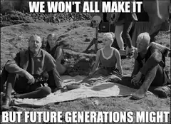 We Won't All Make It But Future Generations Might