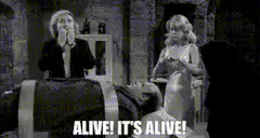 It's Alive! It's Alive!