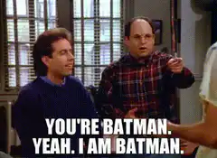 Jerry and George You're Batman
