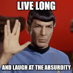 Spock Live Long and Laugh at the Absurdity