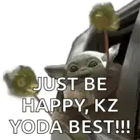 Baby Yoda Just Be Happy KZ Yoda Best
