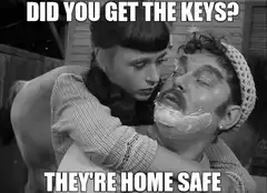 Did you get the keys? They're home safe