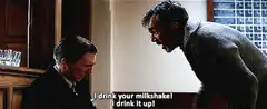 I drink your milkshake