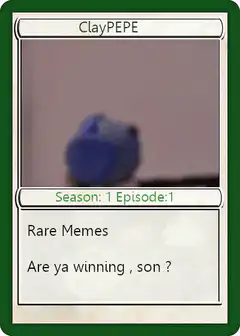 ClayPEPE Are ya winning son