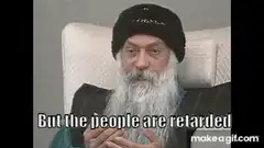 Sadhguru But the people are retarded