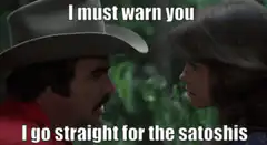 I must warn you I go straight for the satoshis