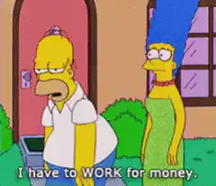 Homer Simpson has to work for money