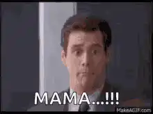 Jim Carrey screaming MAMA