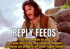 Reply Feeds: Six Fingers on Your Right Hand