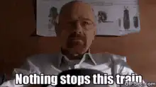 Walter White Nothing Stops This Train