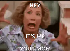 Hey it's me your mom