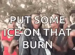 Put Some Ice On That Burn