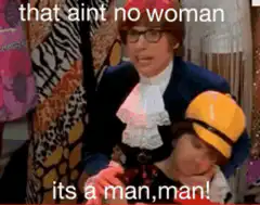 Austin Powers That Aint No Woman Its A Man