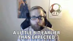 Guy with headset says a little bit earlier than expected