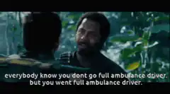 Everybody Knows You Dont Go Full Ambulance Driver