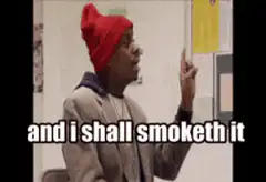 and i shall smoketh it