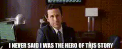 I never said I was the hero of this story
