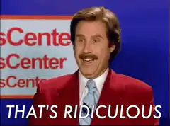 That's Ridiculous Ron Burgundy