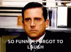 Michael Scott So Funny I Forgot To Laugh