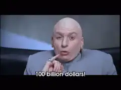 Dr. Evil 100 billion dollars