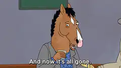 BoJack Horseman says it's all gone