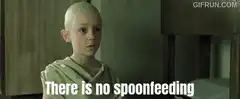 There is no spoonfeeding