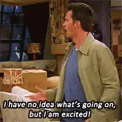 I have no idea what's going on but I am excited