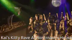 Kai's Kitty Rave At Nostrnaut's House