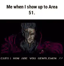 Me when I show up to Area 51