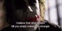 Joker believes what doesn't kill you makes you stranger