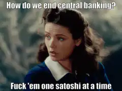How do we end central banking Fuck em one satoshi at a time