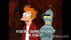 Fry asks if it's a cult, Bender replies