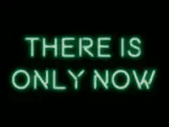 There Is Only Now