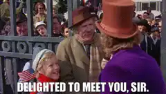 Delighted to meet you sir